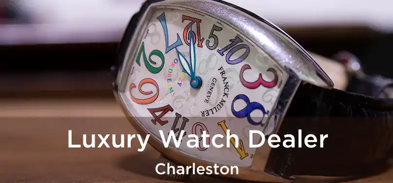 Luxury Watch Dealer Charleston