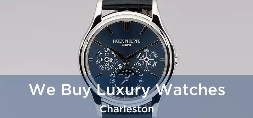 We Buy Luxury Watches Charleston